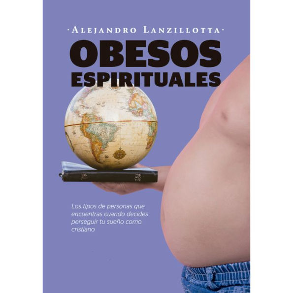 OBESOS ESPIRITUALES: Los tipos de personas que encuentras cuando decides perseguir tu sueño como cristiano