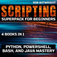 Scripting Superpack For Beginners: Python, Powershell, Bash, And Java Mastery