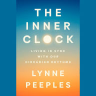 The Inner Clock: Living in Sync with Our Circadian Rhythms
