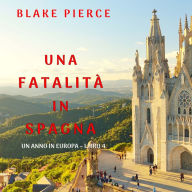 Una fatalità in Spagna (Un anno in Europa - Libro 4): Narrato digitalmente con voce sintetizzata