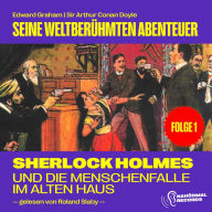 Sherlock Holmes und die Menschenfalle im alten Haus (Seine weltberühmten Abenteuer, Folge 1)