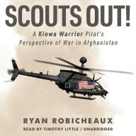 SCOUTS OUT!: A Kiowa Warrior Pilot's Perspective of War in Afghanistan