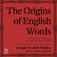 The Origins of English Words: A Discursive Dictionary of Indo-European Roots