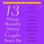 13 Things Mentally Strong Couples Don't Do: Fix What's Broken, Develop Healthier Patterns, and Grow Stronger Together