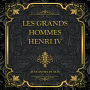 Les Grands Hommes Henri IV: Alexandre Dumas