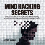 Mind Hacking Secrets: 21 Neuroscience Ways to Develop Fast, Clear & Critical Thinking. Learn How to Train Your Brain to Think Faster and Clearly in 2 Weeks