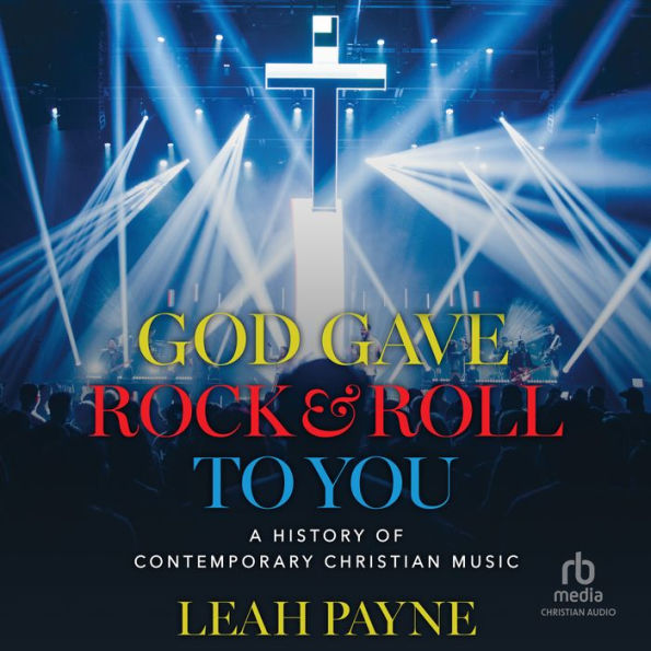 God Gave Rock and Roll to You: A History of Contemporary Christian Music