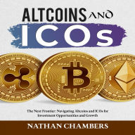 Altcoins and ICOs: The Next Frontier: Navigating Altcoins and ICOs for Investment Opportunities and Growth