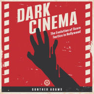 Dark Cinema: The Evolution of Scare Tactics in Hollywood