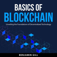 Basics of Blockchain: Unveiling the Foundations of Decentralized Technology