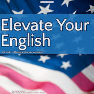 Elevate Your English: ESL Guide To Mastering Advanced Vocabulary