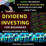 Dividend Investing For Beginners: Learn The Basics Of Dividend Investing And Strategies In 5 Days And Learn It Well