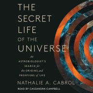 The Secret Life of the Universe: An Astrobiologist's Search for the Origins and Frontiers of Life