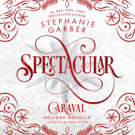 Spectacular: A Caraval Holiday Novella