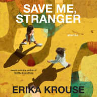 Save Me, Stranger: Stories