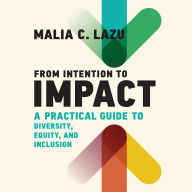 From Intention to Impact: A Practical Guide to Diversity, Equity, and Inclusion (Management on the Cutting Edge)