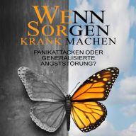 Wenn Sorgen krank machen: Panikattacken oder generalisierte Angststörung