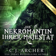 Die Nekromantin ihrer Majestät: Ministerium der Kuriositäten, buch 2