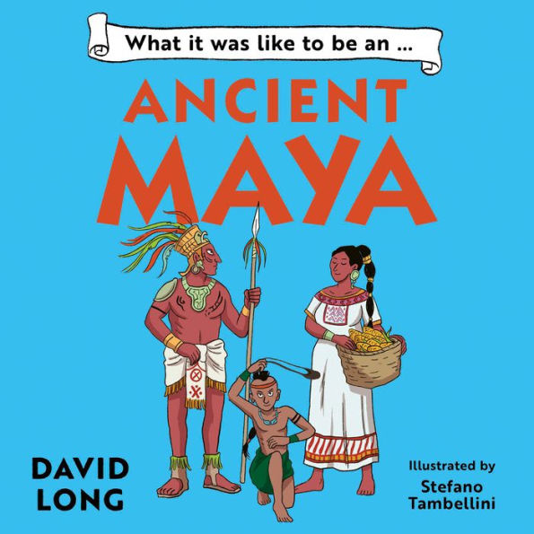 What It Was Like to be ... (3) - What it was like to be an Ancient Maya