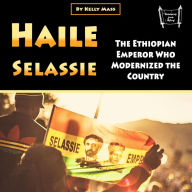 Haile Selassie: The Ethiopian Emperor Who Modernized the Country