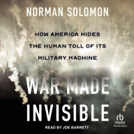 War Made Invisible: How America Hides the Human Toll of Its Military Machine