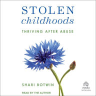 Stolen Childhoods: Thriving After Abuse