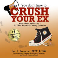 You Don't Have to Crush Your Ex: Hints, Hacks, and Hell-No's to 