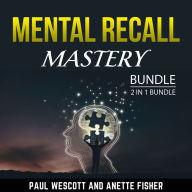 Mental Recall Mastery Bundle, 2 in 1 Bundle: Photographic Memory for Beginners and Everyday Memory