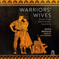 Warriors' Wives: Ancient Greek Myth and Modern Experience