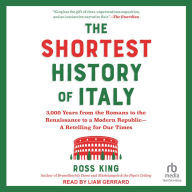 The Shortest History of Italy: 3,000 Years from the Romans to the Renaissance to a Modern Republic-A Retelling for Our Times