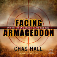 Facing Armageddon: With the RAF on Christmas Island 1961-1962