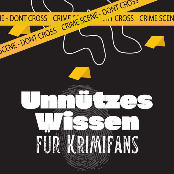 Unnützes Wissen für Krimifans: Erstaunliche Fakten über Krimis, True Crime Storys, verrückte Gesetze und unglaubliche Verbrechen