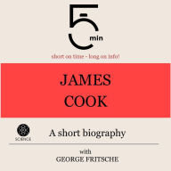James Cook: A short biography: 5 Minutes: Short on time - long on info!
