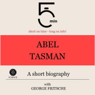 Abel Tasman: A short biography: 5 Minutes: Short on time - long on info!
