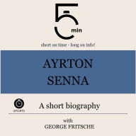Ayrton Senna: A short biography: 5 Minutes: Short on time - long on info!