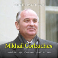 Mikhail Gorbachev: The Life and Legacy of the Soviet Union's Last Leader