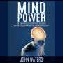 Mind Power: The Never Revealed Secret Ways to Achieve Greatness Using Mind Mastery and Neuroplasticity