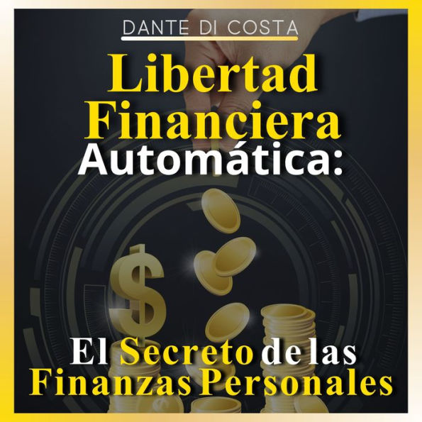 Libertad Financiera Automática: El secreto de las finanzas personales