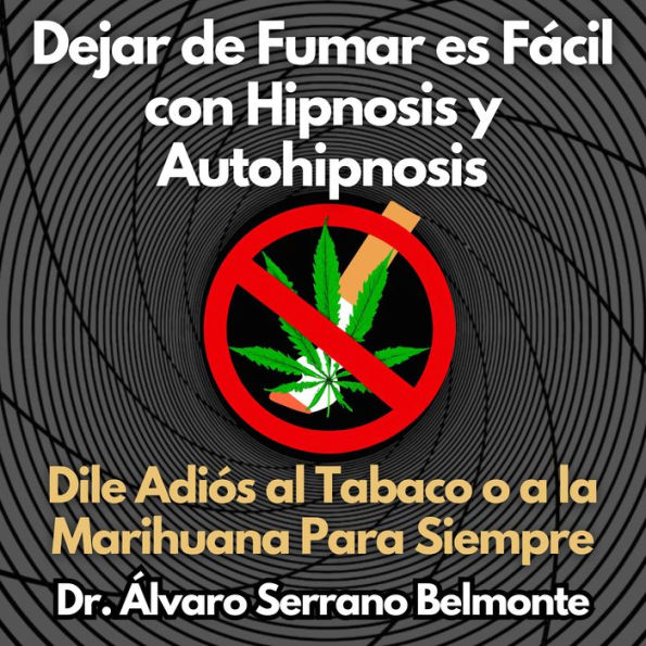 Dejar de Fumar es Fácil con Hipnosis y Autohipnosis: Dile Adiós al Tabaco o a la Marihuana Para Siempre