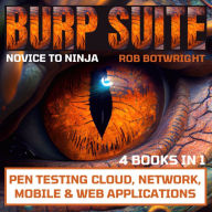 Burp Suite: Novice To Ninja: Pen Testing Cloud, Network, Mobile & Web Applications