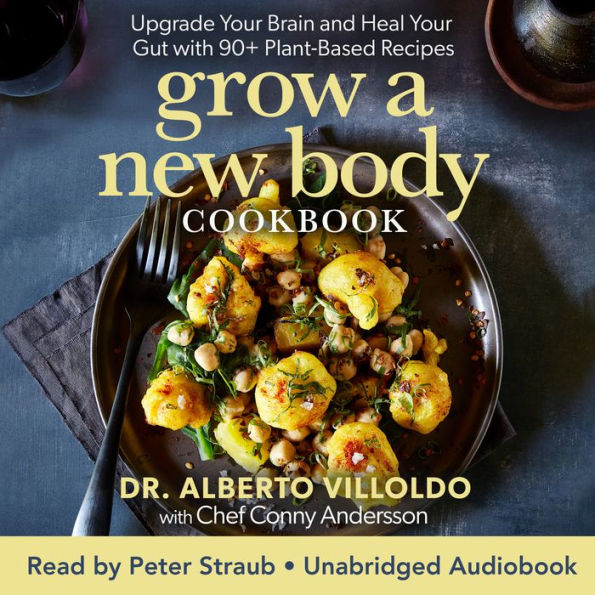 Grow a New Body Cookbook: Upgrade Your Brain and Heal Your Gut with 90+ Plant-Based Recipes