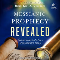 Messianic Prophecy Revealed: Seeing Messiah in the Pages of the Hebrew Bible