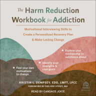 The Harm Reduction Workbook for Addiction: Motivational Interviewing Skills to Create a Personalized Recovery Plan and Make Lasting Change