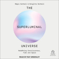 The Superluminal Universe: Redefining Consciousness, Time and Space