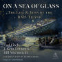 On a Sea of Glass: The Life and Loss of the RMS Titanic