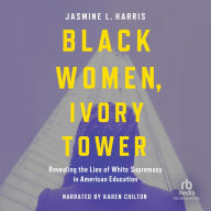 Black Women, Ivory Tower: Revealing the Lies of White Supremacy in American Education