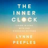 The Inner Clock: Living in Sync with Our Circadian Rhythms