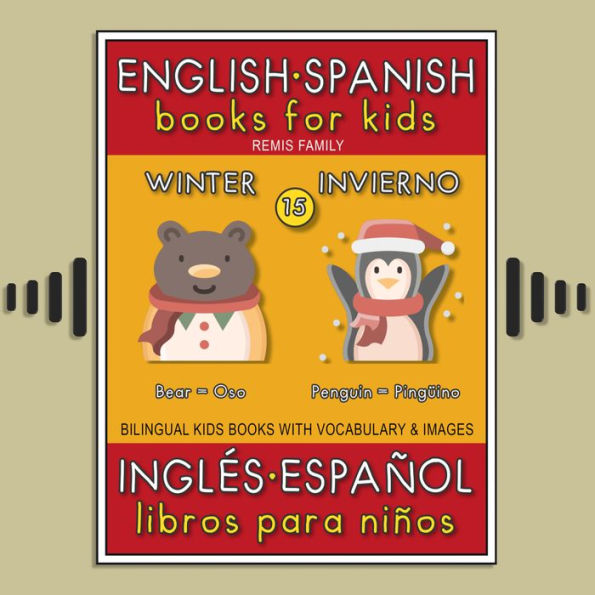 15 - Winter (Invierno) - English Spanish Books for Kids (Inglés Español Libros para Niños): Bilingual book to learn basic Spanish to English words (Livro bilingüe con traducción del Inglés al Español y Inglés para principiantes)