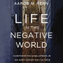 Life in the Negative World: Confronting Challenges in an Anti-Christian Culture