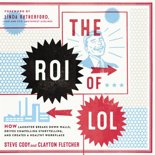 The ROI of LOL: How Laughter Breaks Down Walls, Drives Compelling Storytelling, and Creates a Healthy Workplace